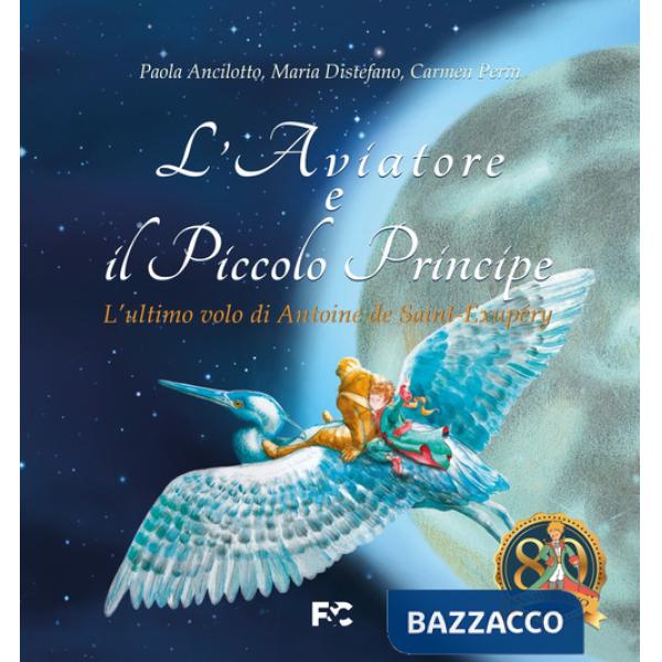 Aviatore e il Piccolo Principe. L'ultimo volo di Antoine de Saint-Exupéry (L')