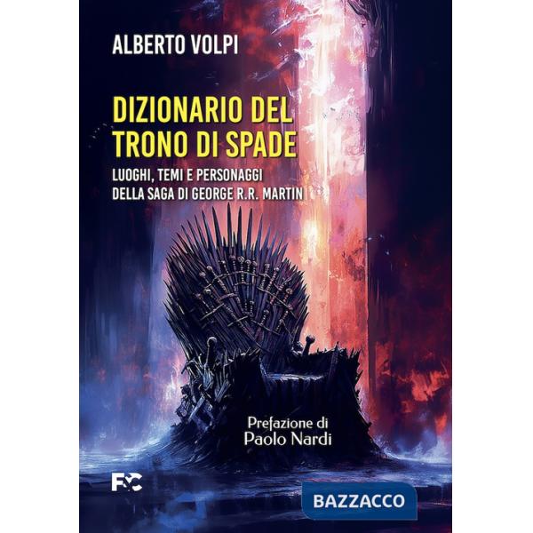 Dizionario del trono di spade. Luoghi, temi e personaggi della saga di George R.R. Martin