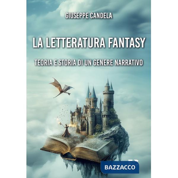 Letteratura fantasy. Teoria e storia di un genere narrativo (La)