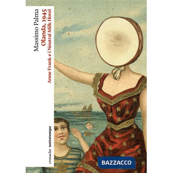 Olanda, 1945. Anne Frank e i Neutral Milk Hotel