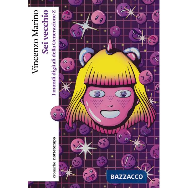 Sei vecchio. I mondi digitali della Generazione Z