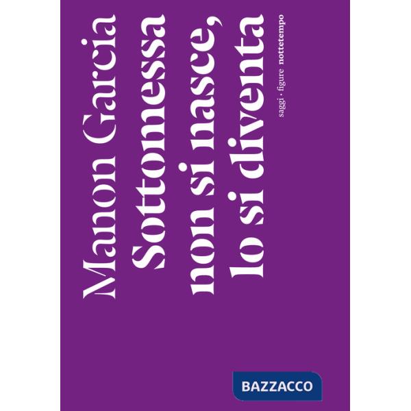 Sottomessa non si nasce, lo si diventa