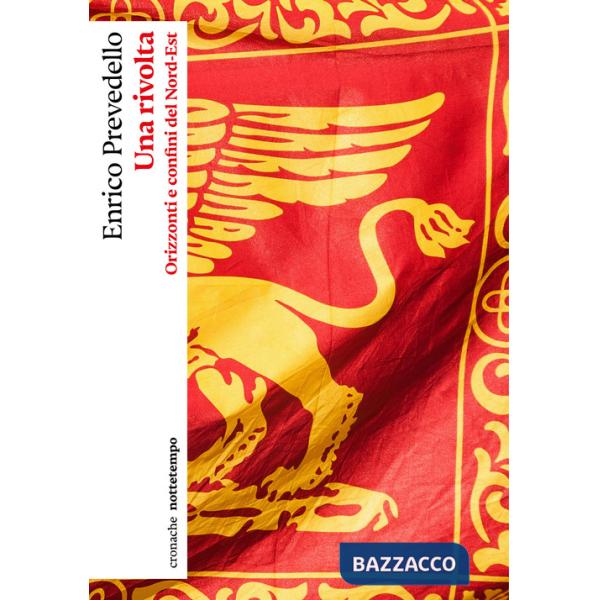 Rivolta. Orizzonti e confini del Nord-Est (Una)