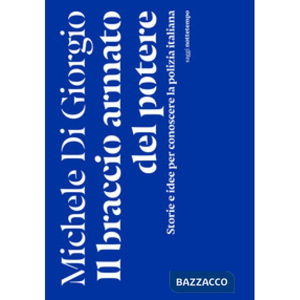 Braccio armato del potere. Storie e idee per conoscere la polizia italiana (Il)