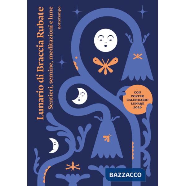 Lunario di Braccia Rubate. Sentieri, semine, meditazioni e lune. Con poster calendario lunare 2026