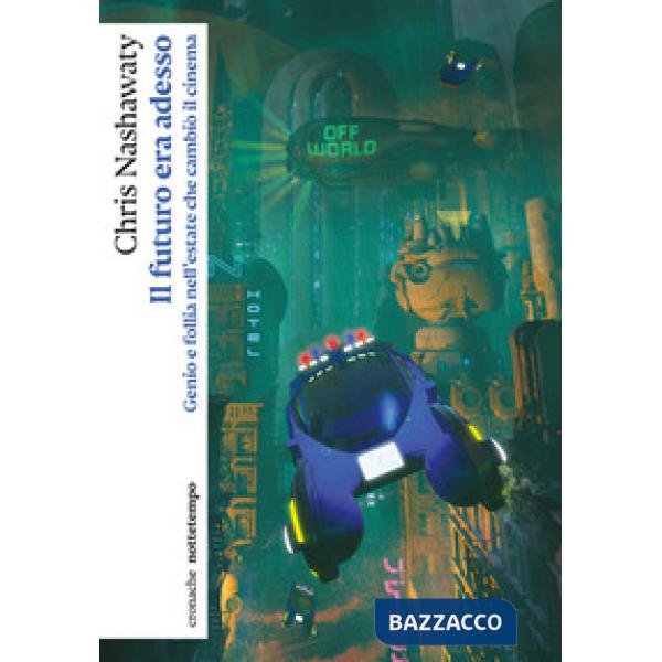 Futuro era adesso. Genio e follia nell'estate che cambiò il cinema (Il)