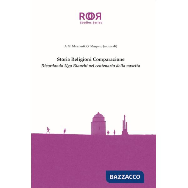 Storia religioni comparazione. Ricordando Ugo Bianchi nel centenario della nascita
