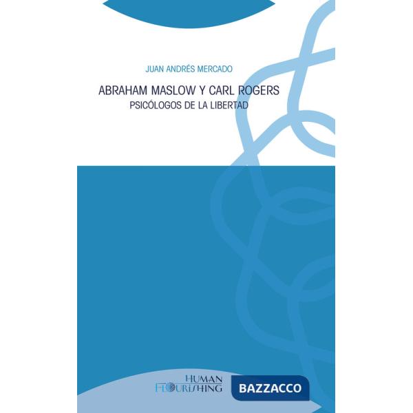Abraham Maslow y Carl Rogers. Psicólogos de la libertad