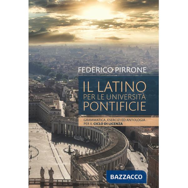 Latino per le università pontificie. Grammatica, esercizi ed antologia per il ciclo di licenza (Il)