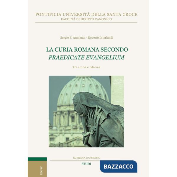 Curia romana secondo «Praedicate Evangelium». Tra storia e riforma (La)