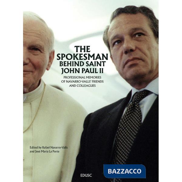 Spokesman behind Saint John Paul II. Professional memories of Navarro-Valls' friends and colleagues (The)