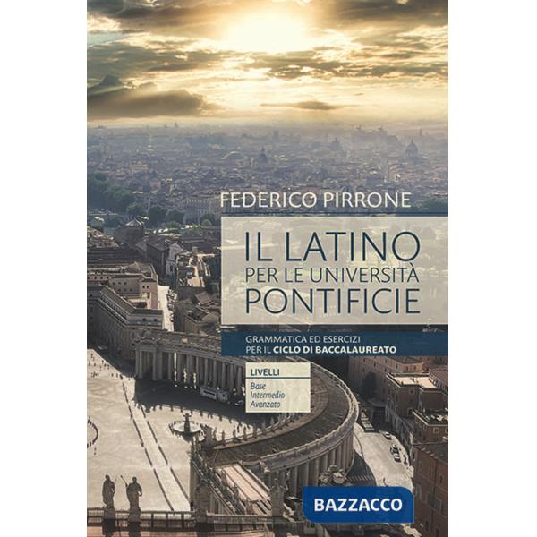 Latino per le università pontificie. Grammatica ed esercizi per il ciclo di baccalaureato (Il)