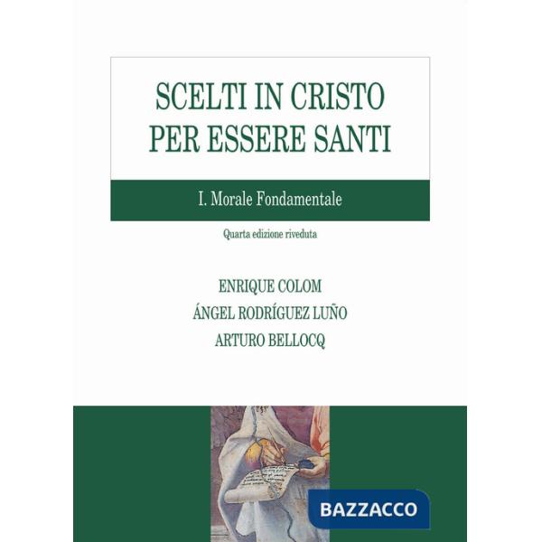 Scelti in Cristo per essere santi. Vol. 1: Morale fondamentale