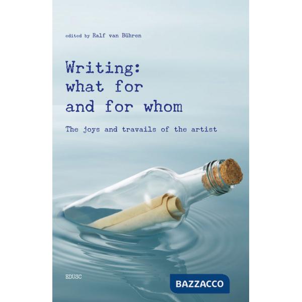 Writing: what for and from whom. The joys and travails of the artist