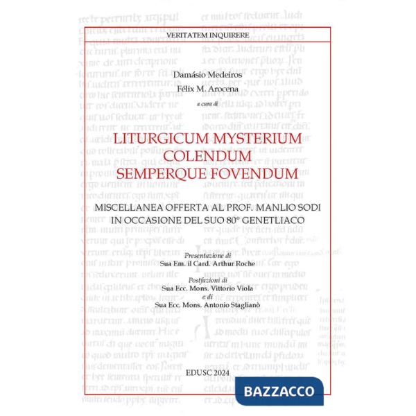 Liturgicum mysterium colendum semperque fovendum. Miscellanea offerta al prof. Manlio Sodi in occasione del suo 80° genetliaco