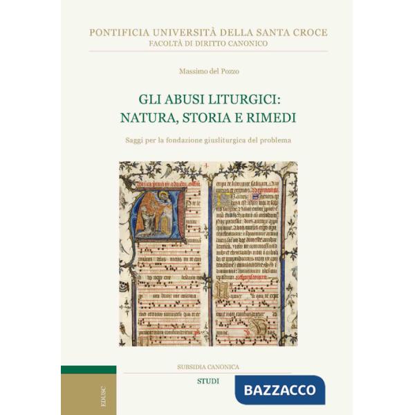 Abusi liturgici: natura, storia e rimedi. Saggi per la fondazione giusliturgica del problema (Gli)