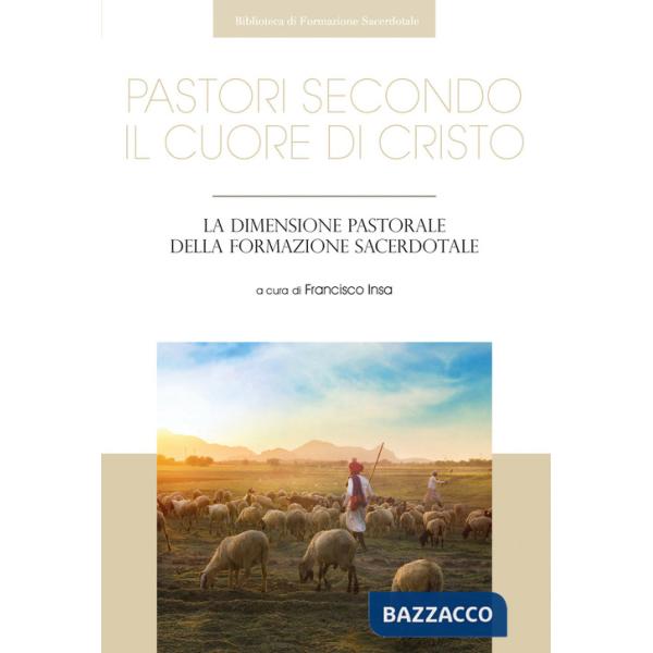 Pastori secondo il cuore di Cristo. La dimensione pastorale della formazione sacerdotale