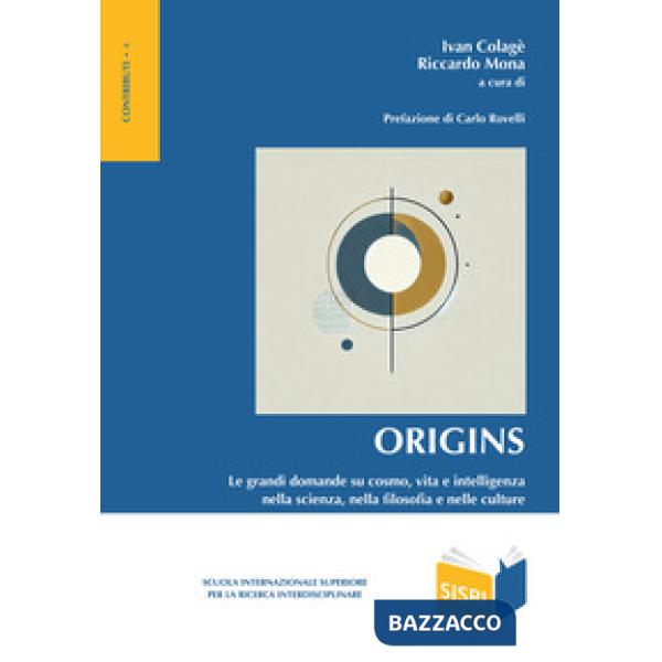 Origins. Le grandi domande su cosmo, vita e intelligenza nella scienza, nella filosofia e nelle culture
