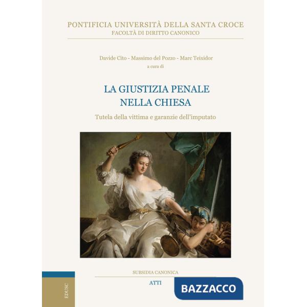 Giustizia penale nella Chiesa. Tutela della vittima e garanzie dell'imputato (La)