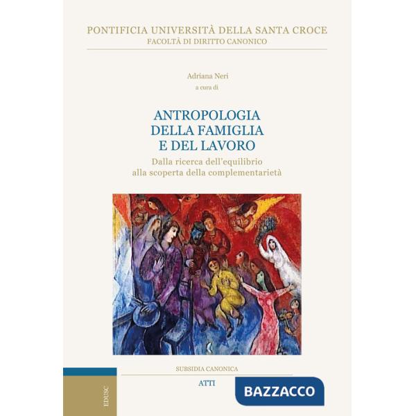 Antropologia della famiglia e del lavoro. Dalla ricerca dell'equilibrio alla scoperta della complementarietà