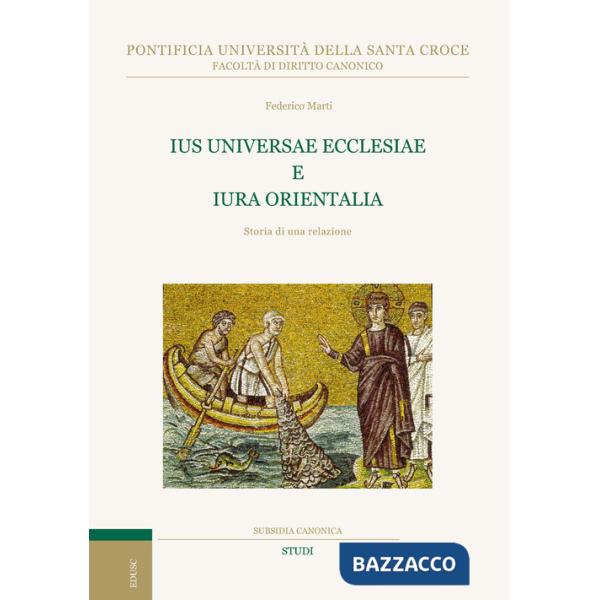 Ius universae ecclesiae e Iura orientalia. Storia di una relazione