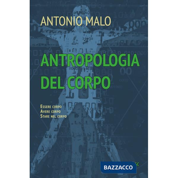 Antropologia del corpo. Essere corpo. Avere corpo. Stare nel corpo