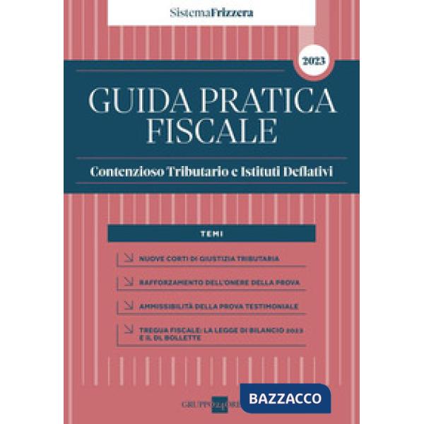 Guida pratica fiscale contenzioso tributario e istituti deflativi 2023