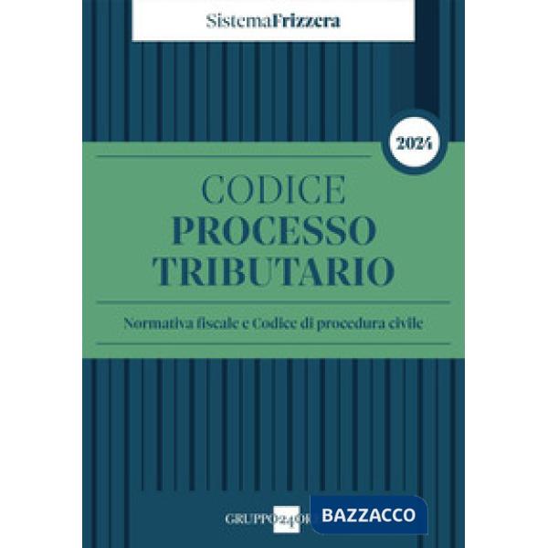Codice del processo tributario 2024. Normativa fiscale e codice di procedura civile