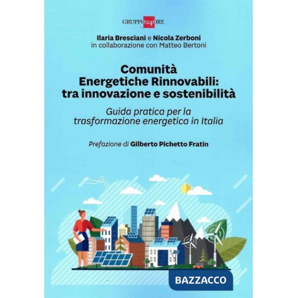 Comunità Energetiche Rinnovabili: tra innovazione e sostenibilità. Guida pratica per la trasformazione energetica in Italia