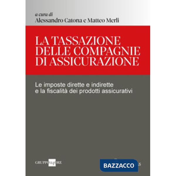 La tassazione delle compagnie di assicurazione. Le imposte dirette e indirette e la fiscalità dei prodotti assicurativi