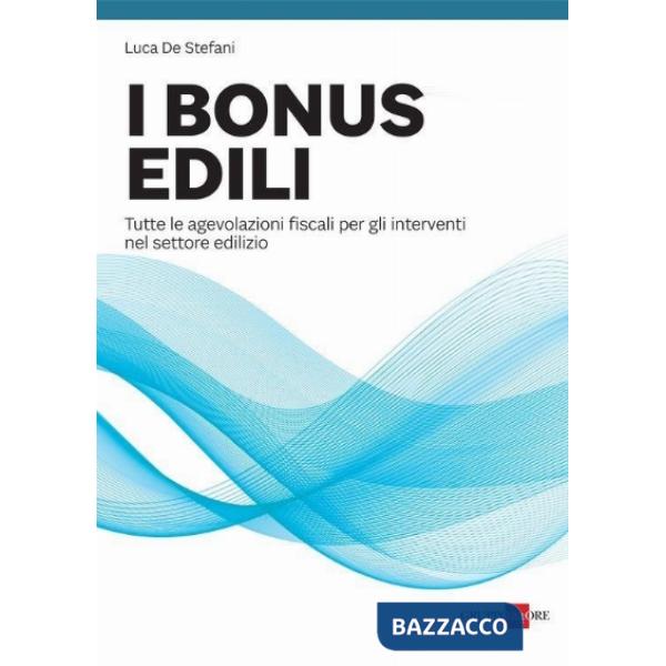 I bonus edili. Tutte le agevolazioni fiscali per gli interventi nel settore edilizio