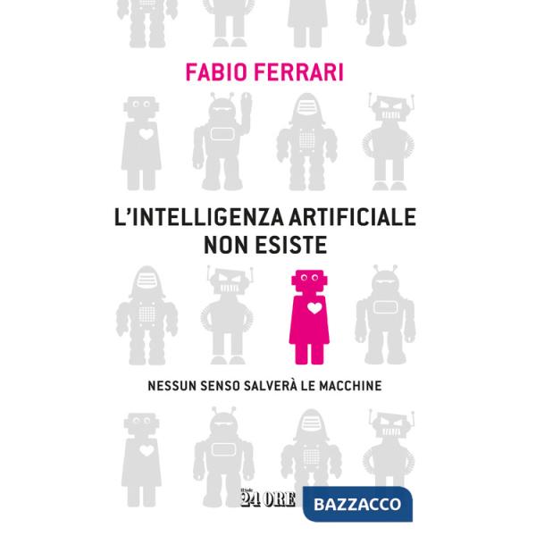 Intelligenza artificiale non esiste. Nessun senso salverà le macchine (L')