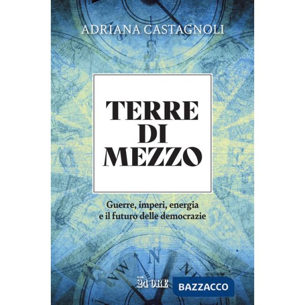 Terre di mezzo. Guerre, imperi, energia e il futuro delle democrazie