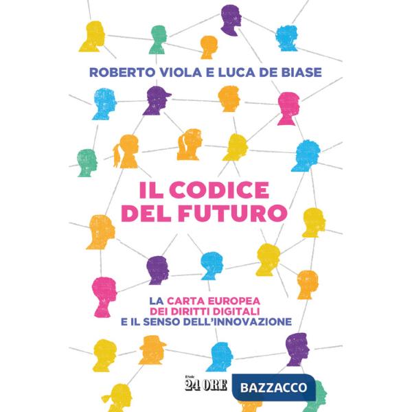 Codice del futuro. La carta europea dei diritti digitali e il senso dell'innovazione (Il)