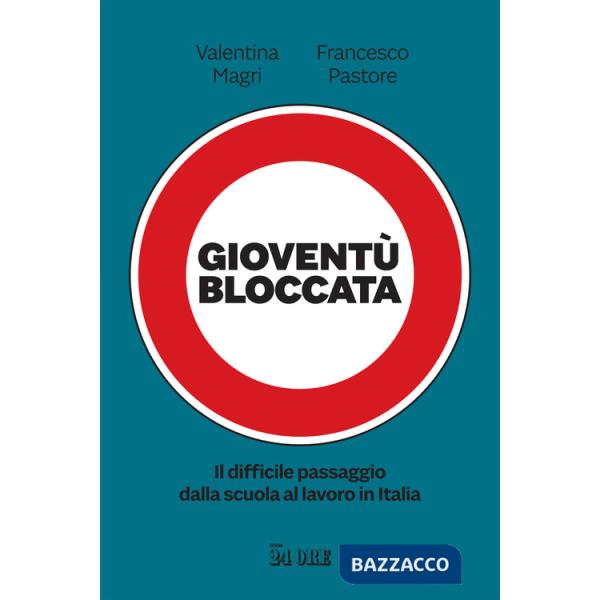Gioventù bloccata. Il difficile passaggio dalla scuola al lavoro in Italia