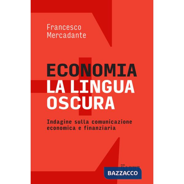 Economia. La lingua oscura. Indagine sulla comunicazione economica e finanziaria