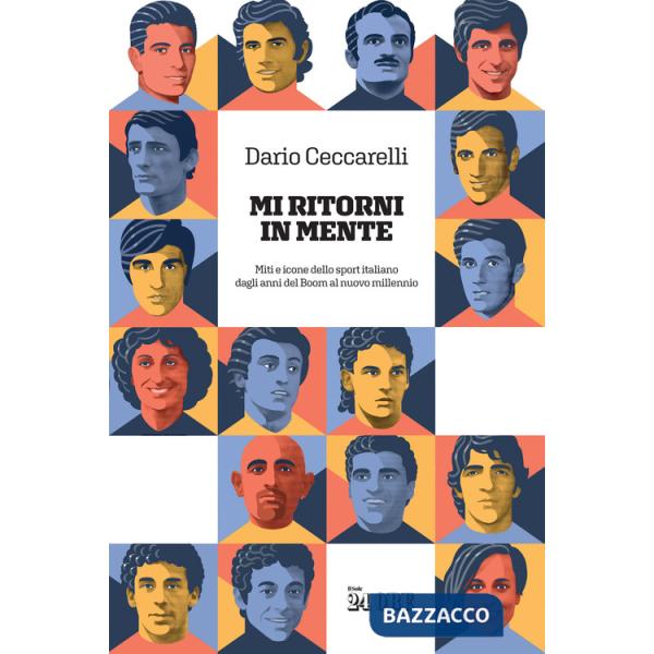 Mi ritorni in mente. Miti e icone dello sport italiano dagli anni del boom al nuovo millennio