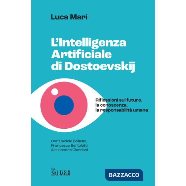 Intelligenza artificiale di Dostoevskij. Riflessioni sul futuro, la conoscenza, la responsabilità umana (L')