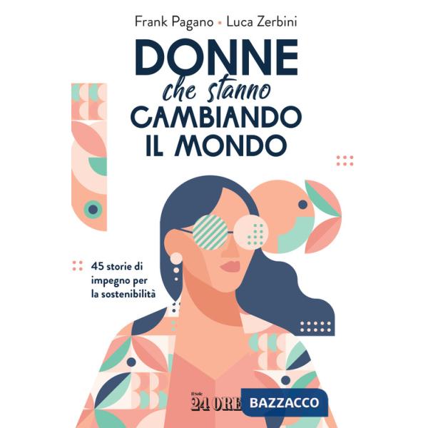 Donne che stanno cambiando il mondo. 45 storie di impegno per la sostenibilità