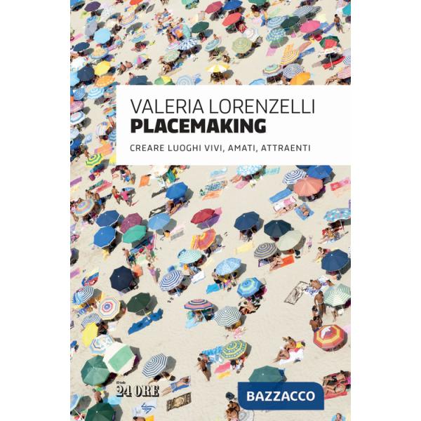 Placemaking. Creare luoghi vivi, amati, attraenti