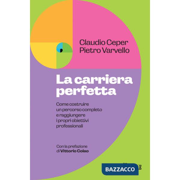 Carriera perfetta. Come costruire un percorso completo e raggiungere i propri obiettivi professionali (La)