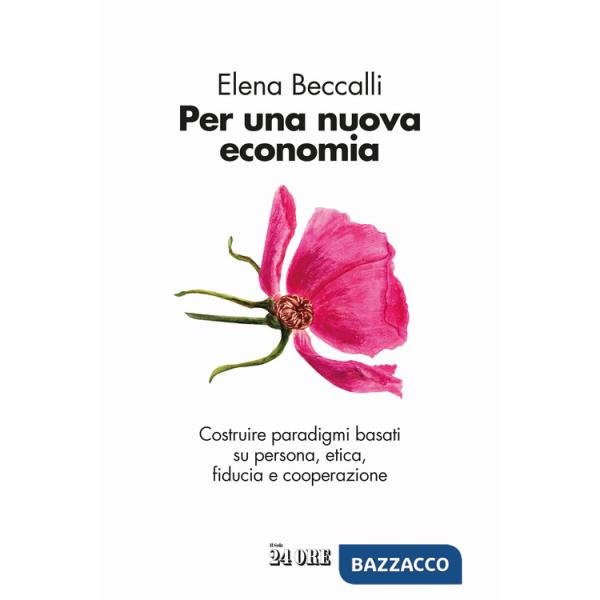 Per una nuova economia. Costruire paradigmi basati su persona, etica, fiducia e cooperazione