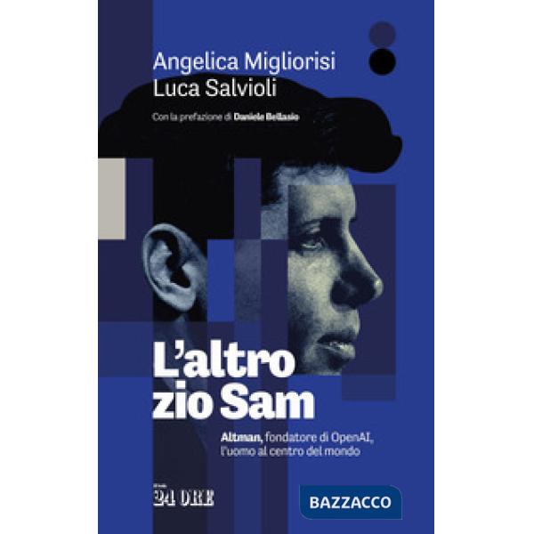 Altro zio Sam. Altman, fondatore di OpenAI, l'uomo al centro del mondo (L')