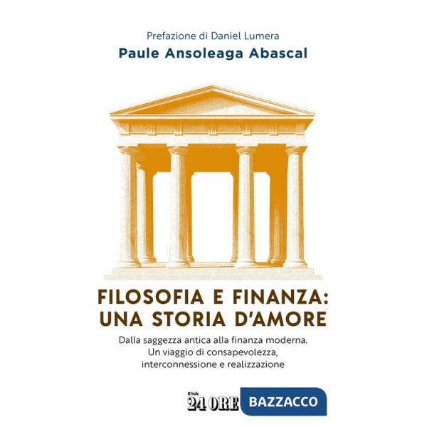 Filosofia e finanza: una storia d'amore. Dalla saggezza antica alla finanza moderna. Un viaggio di consapevolezza, interconnessi