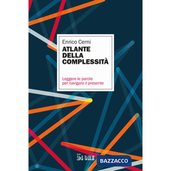 Atlante della complessità. Leggere le parole per navigare il presente