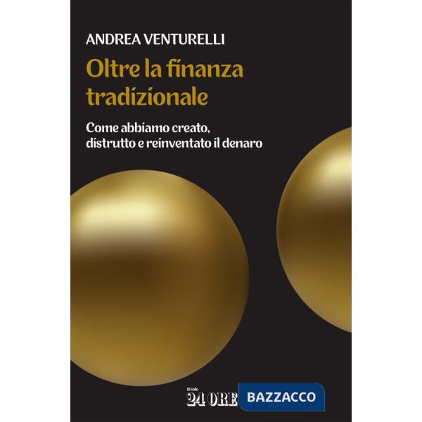 Oltre la finanza tradizionale. Come abbiamo creato, distrutto e reinventato il denaro