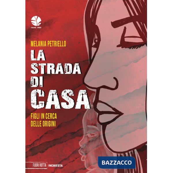 Strada di casa. Figli in cerca delle origini (La)