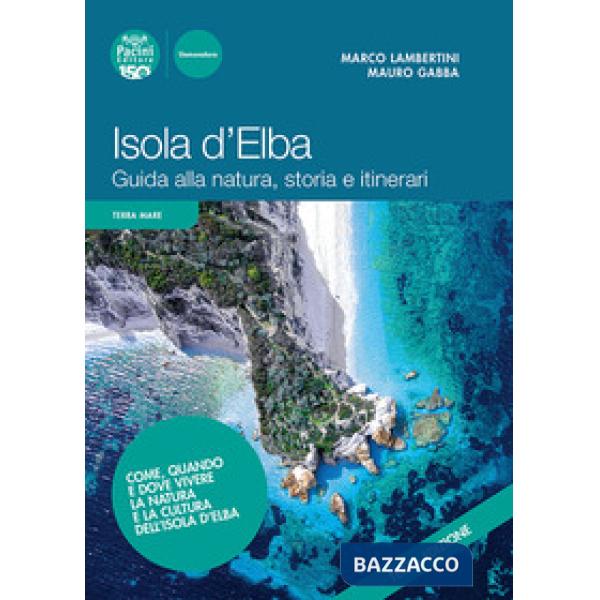 Isola d'Elba. Guida alla natura, storia e itinerari