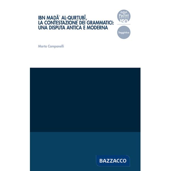 Ibn Mad?â' al-Qurt?ubï, la contestazione dei grammatici: una disputa antica e moderna