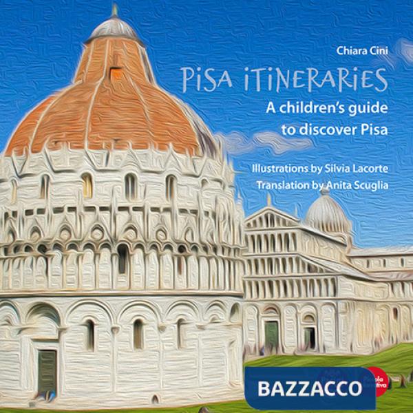 Pisa itineraries. A children's guide to discover Pisa. Ediz. italiana e inglese